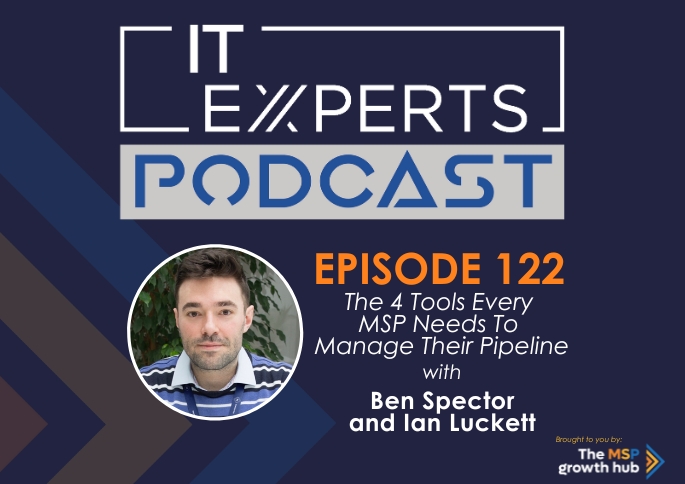 IT Experts Podcast - The MSP Growth Hub - Ben Spector - Podcast Episode 122 - UK