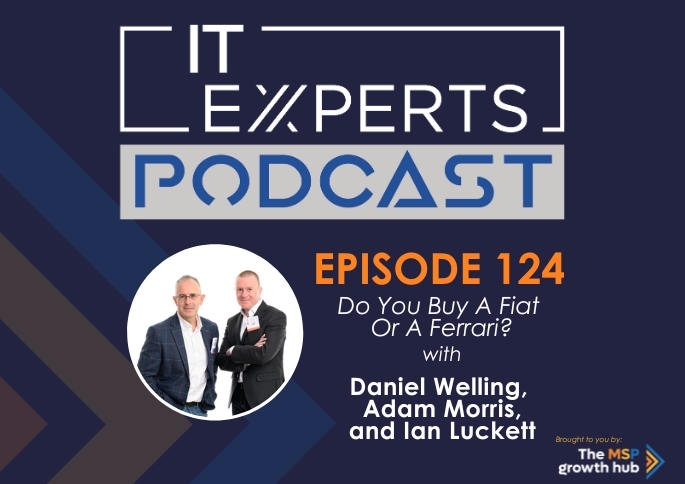 IT Experts Podcast - The MSP Growth Hub - Daniel Welling - Adam Morris - Podcast Episode 124 - UK