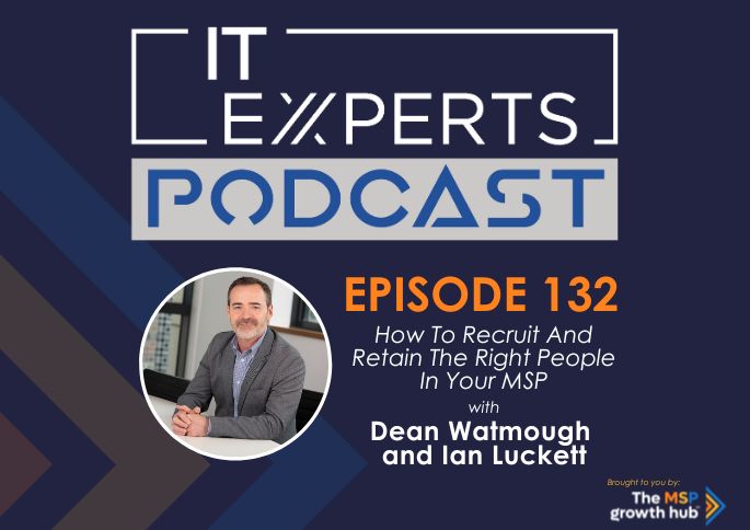 IT Experts Podcast - The MSP Growth Hub - Dean Watmough - Humnize - Podcast Episode 132 - UK