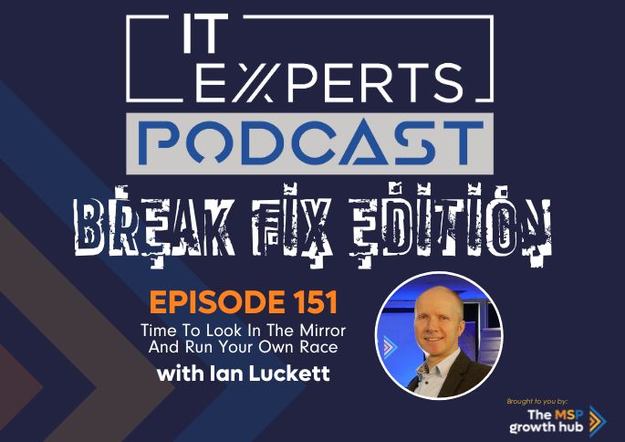 Ian Luckett - Innovate to Success - IT Experts - The MSP Growth Hub -Time To Look In The Mirror And Run Your Own Race (BF Edition)- Podcast Episode 151 - UK