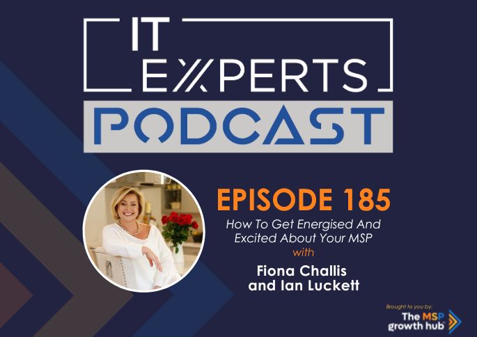 IT Experts Podcast - The MSP Growth Hub - Ian Luckett - The MSP Growth Hub - Fiona Challis - Podcast Episode 185 - UK - WordPress