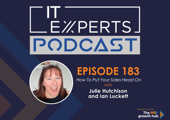 IT Experts Podcast - The MSP Growth Hub - Ian Luckett - The MSP Growth Hub - Julie Hutchison   - Podcast Episode 183 - UK - WordPress