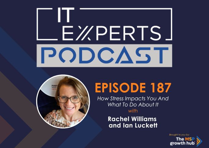 IT Experts Podcast - The MSP Growth Hub - Ian Luckett - The MSP Growth Hub - Rachel Williams Zest for Life - Podcast Episode 187 - UK - WordPress