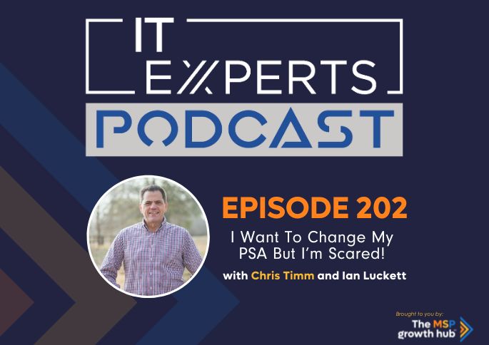 IT Experts Podcast - The MSP Growth Hub - Chris Timm - PSA - Podcast Episode 202 - UK - WordPress
