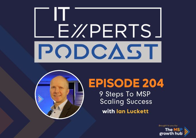 IT Experts Podcast - The MSP Growth Hub - 9 Steps to MSP Scaling Success - Podcast Episode 204 - UK - WordPress