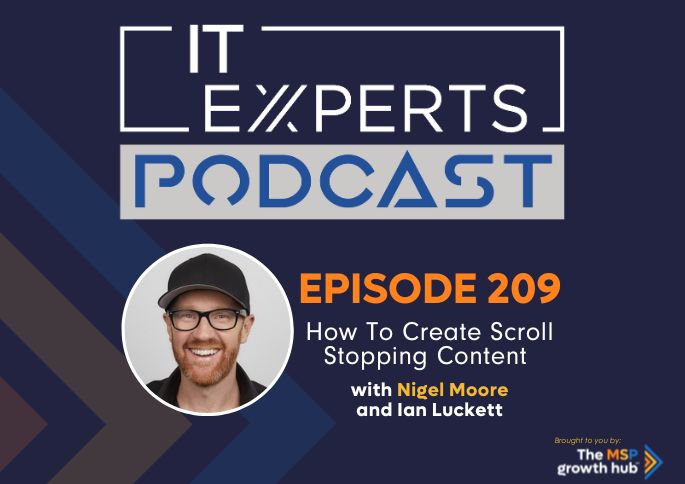 IT Experts Podcast - The MSP Growth Hub - Ian Luckett - The MSP Growth Hub - Nigel Moore - Tech Tribe - Podcast Episode 209 - UK