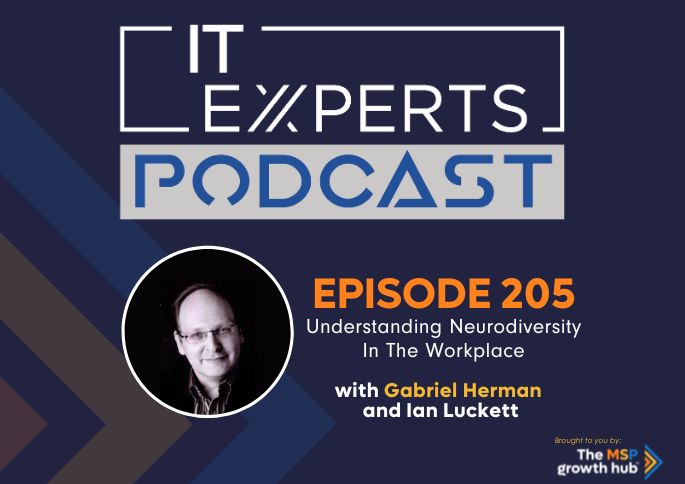 IT Experts Podcast - The MSP Growth Hub - Gabriel Herman Aspierations Neurodiversity Autism - Podcast Episode 205 - UK - WordPress