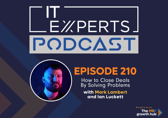 IT Experts Podcast - The MSP Growth Hub - Ian Luckett - The MSP Growth Hub - Mark Lambert - Podcast Episode 210 - UK - WordPress