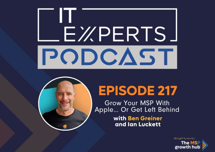 IT Experts Podcast - The MSP Growth Hub - Ian Luckett - The MSP Growth Hub - Ben Greiner - Podcast Episode 217 - UK - WordPress