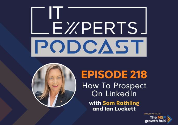 IT Experts Podcast - The MSP Growth Hub - Ian Luckett - The MSP Growth Hub - Sam Rathling - Podcast Episode 218 - UK - WordPress
