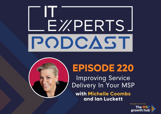IT Experts Podcast - The MSP Growth Hub - Ian Luckett - The MSP Growth Hub - Michelle Coombs - Podcast Episode 220 - UK - WordPress