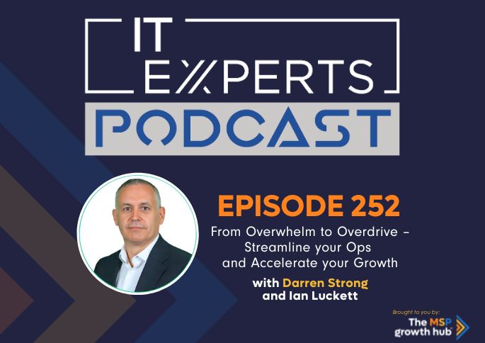 IT Experts Podcast - The MSP Growth Hub - Ian Luckett - The MSP Growth Hub - Darren Strong - Ops -Podcast Episode 252 - UK - WordPress