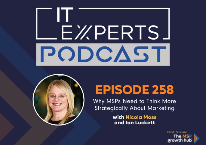 IT Experts Podcast - The MSP Growth Hub - Ian Luckett - Nicola Moss - The MSP Growth Hub - Podcast Episode 258 - UK - WordPress
