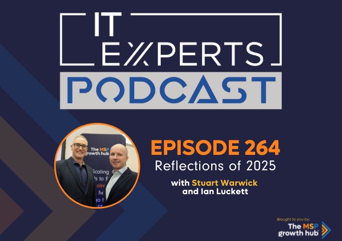 IT Experts Podcast - The MSP Growth Hub - Ian Luckett - Stuart Warwick - The MSP Growth Hub - Podcast Episode 264 - UK - WordPress