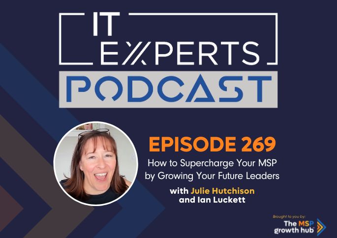 IT Experts Podcast - The MSP Growth Hub - Ian Luckett - Julie Hutchison - The MSP Growth Hub - Podcast Episode 269 - UK - WordPress