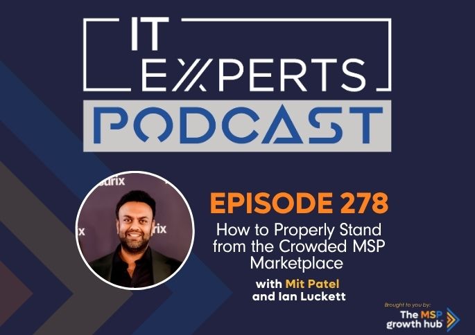 IT Experts Podcast - The MSP Growth Hub - Ian Luckett - Mit Patel - The MSP Growth Hub - Podcast Episode 278 - UK - WordPress