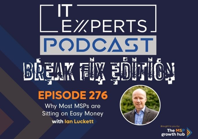 IT Experts Podcast - The MSP Growth Hub - Ian Luckett - The MSP Growth Hub - Podcast Episode 276 - UK - WordPress