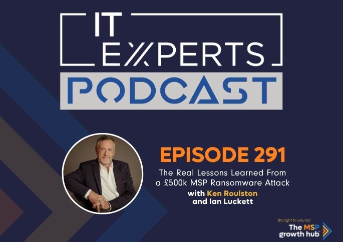 IT Experts Podcast - The MSP Growth Hub - Ian Luckett - Ken Roulston - The MSP Growth Hub - Podcast Episode 291 - UK - WordPress