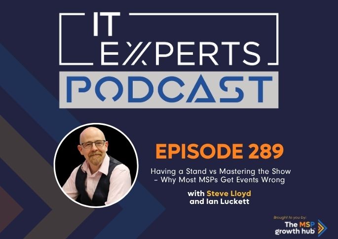 IT Experts Podcast - The MSP Growth Hub - Ian Luckett - Steve Lloyd - The MSP Growth Hub - Podcast Episode 289 - UK - WordPress