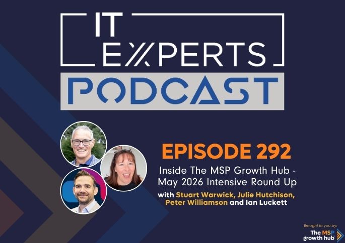 IT Experts Podcast - The MSP Growth Hub - Ian Luckett - Stuart Warwick - Julie Hutchison - Peter Williamson - The MSP Growth Hub - Podcast Episode 292 - UK - WordPress