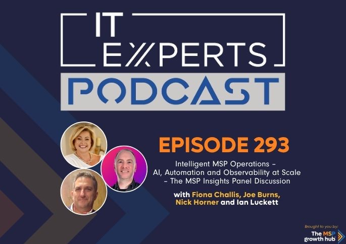 IT Experts Podcast - The MSP Growth Hub - Ian Luckett - Fiona Challis - Joe Burns - Nick Horner - The MSP Growth Hub - Podcast Episode 293 - UK - WordPress