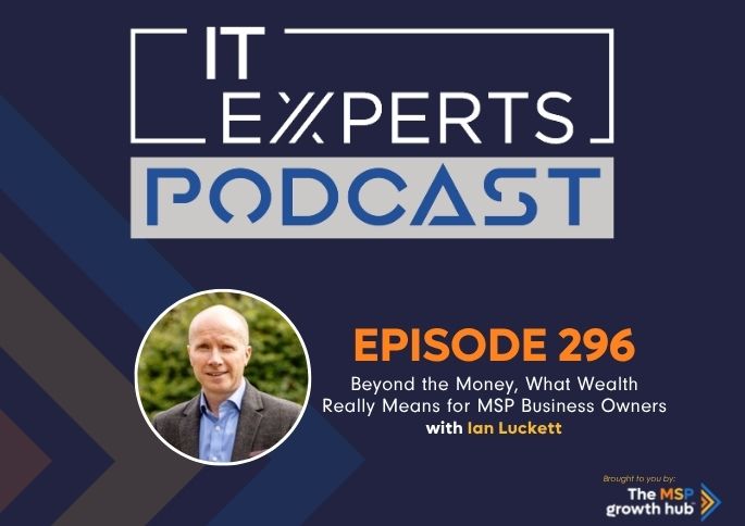 IT Experts Podcast - The MSP Growth Hub - Ian Luckett - The MSP Growth Hub - Podcast Episode 296 - UK - WordPress