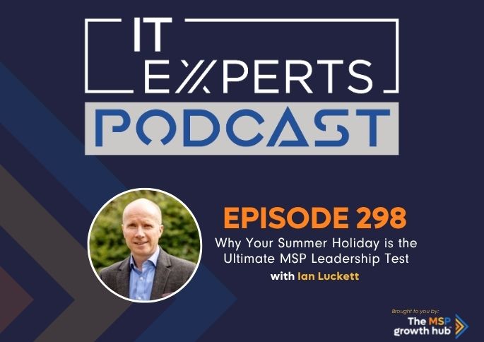 IT Experts Podcast - The MSP Growth Hub - Ian Luckett - The MSP Growth Hub - Podcast Episode 298 - UK - WordPress